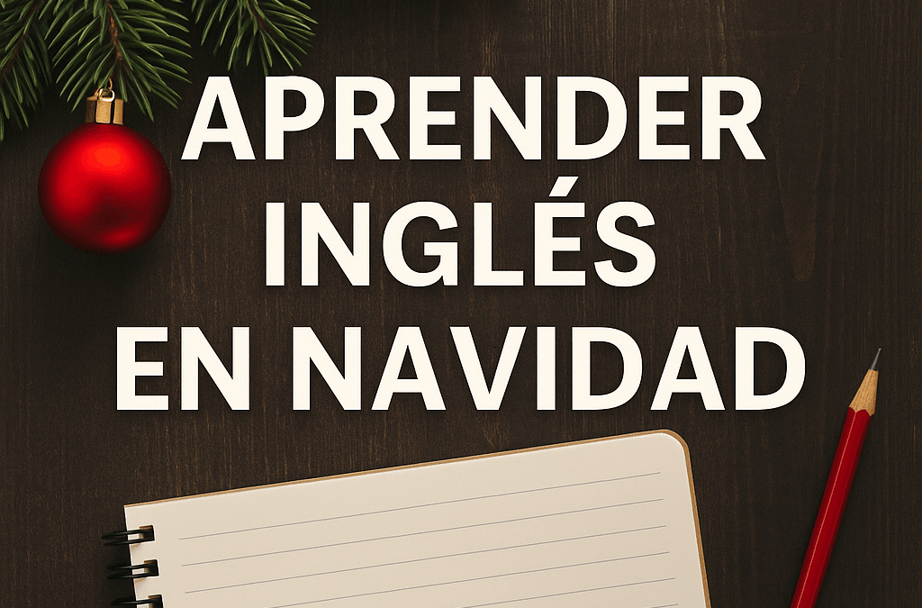 Aprender inglés en Navidad: una oportunidad perfecta para avanzar sin presiones